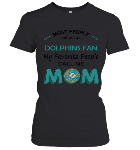 Most People Call Me Miami Dolphins Fan Football Mom Women's T-Shirt