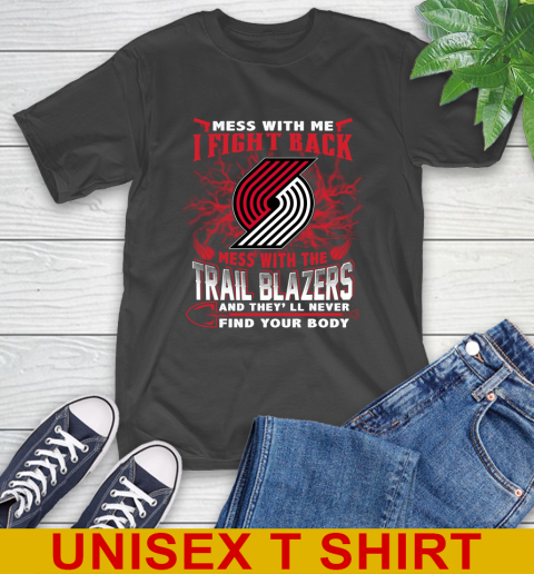 NBA Basketball Portland Trail Blazers Mess With Me I Fight Back Mess With My Team And They'll Never Find Your Body Shirt T-Shirt