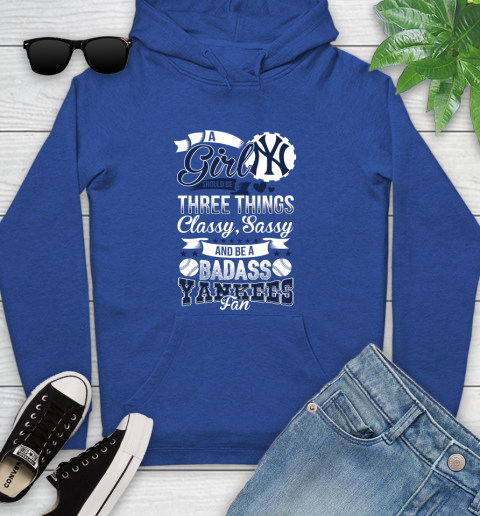 New York Yankees MLB Baseball A Girl Should Be Three Things Classy Sassy And A Be Badass Fan Youth Hoodie 11