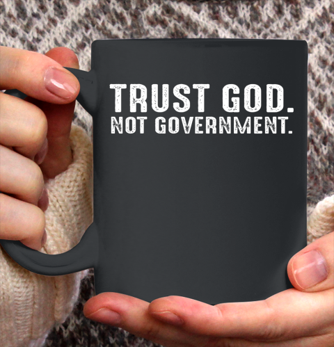 Trust God Not Government Ceramic Mug 11oz 2