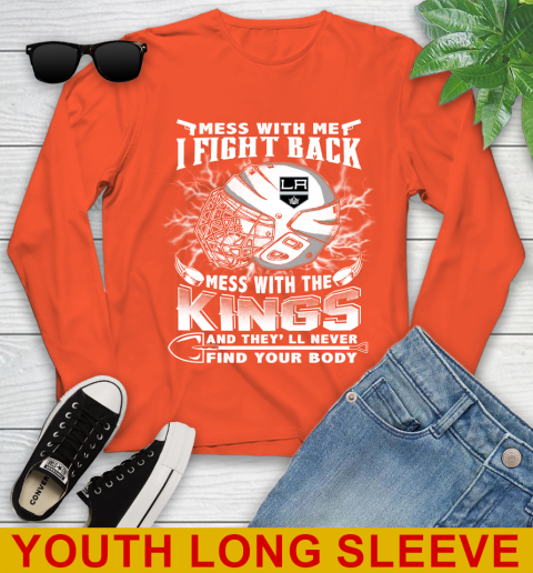 NHL Hockey Los Angeles Kings Mess With Me I Fight Back Mess With My Team And They'll Never Find Your Body Shirt Youth Long Sleeve 3