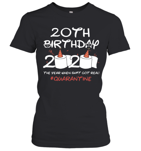 20Th Birthday 2020 The Year When Shit Got Real Quarantined Women's T-Shirt