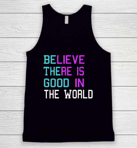 Believe There is Good in the World  Be The Good  Kindness Tank Top