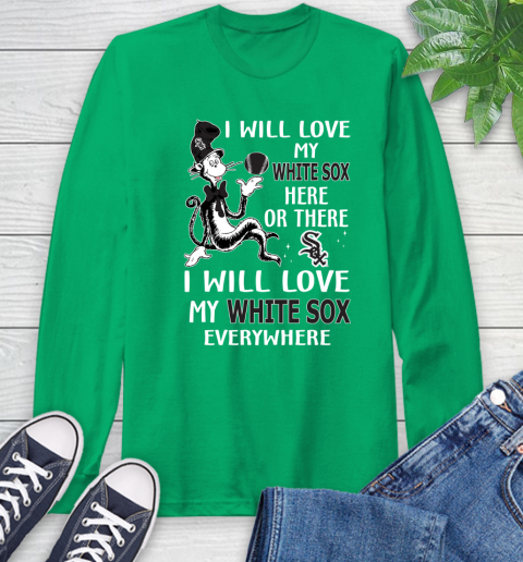 MLB Baseball Chicago White Sox I Will Love My White Sox Everywhere Dr Seuss Shirt Long Sleeve T-Shirt 9