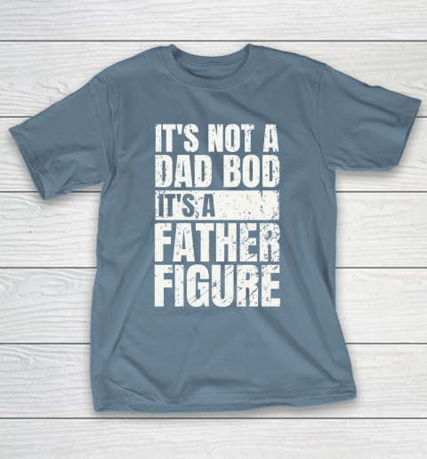Beer Lover Funny Shirt It's Not A Dad Bod It's A Father Figure T-Shirt 16