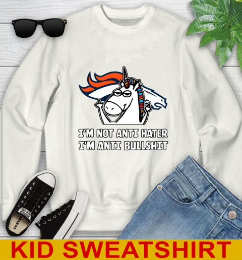 Denver Broncos NFL Football Unicorn I'm Not Anti Hater I'm Anti Bullshit Youth Sweatshirt