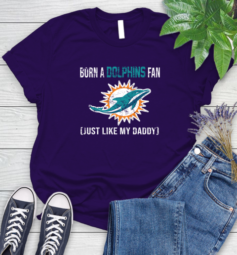 NFL Miami Dolphins Football Loyal Fan Just Like My Daddy Shirt Women's T-Shirt 4