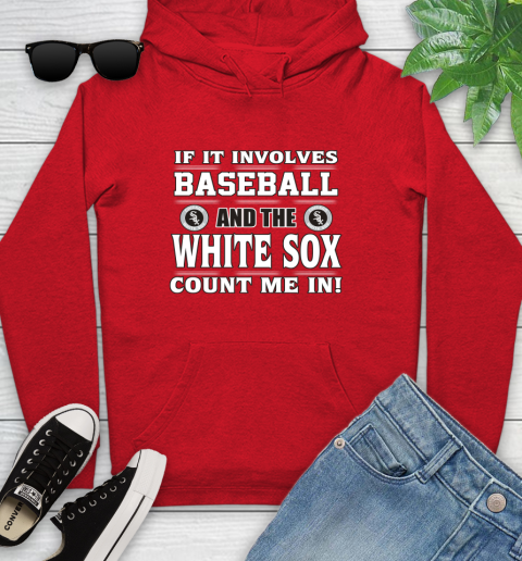 MLB If It Involves Baseball And The Chicago White Sox Count Me In Sports Youth Hoodie 11