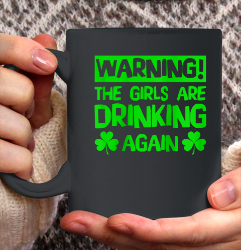 Warning the Girls are Drinking Again Saint Patricks Ceramic Mug 11oz