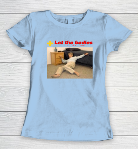 Let The Bodies Hit The Floor Women's T-Shirt 4