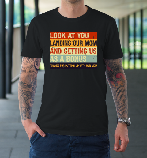 Look At You Landing Our Mom And Getting Us As A Bonus T-Shirt 1