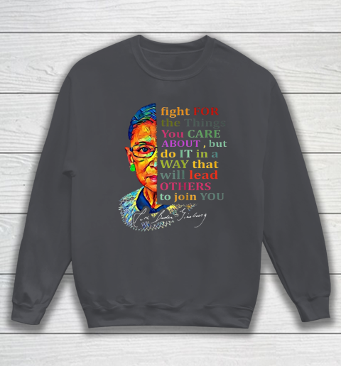 Awesome Ruth Bader Ginsburg Fight For The Things You Care Sweatshirt 4