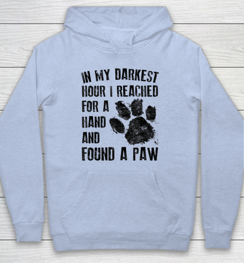 In My Darkest Hour I Reached For A Hand Found A Paw Dog Lover Hoodie 5