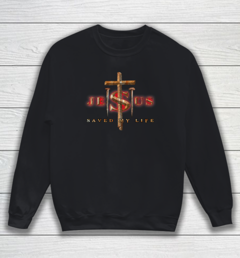 Jesus Cross Christ Saved My Life Quote Saying Christian Sweatshirt