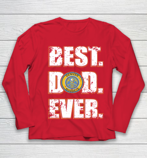 NBA Denver Nuggets Basketball Best Dad Ever Family Shirt Youth Long Sleeve 8