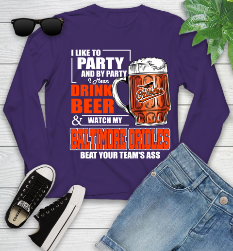 MLB I Like To Party And By Party I Mean Drink Beer And Watch My Baltimore Orioles Beat Your Team's Ass Baseball Youth Long Sleeve 4