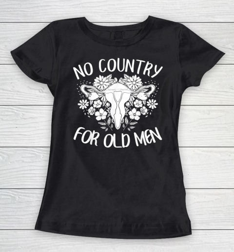 No Country For Old Men Uterus Feminist Women Rights Women's T-Shirt