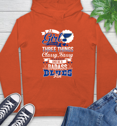 St.Louis Blues NHL Hockey A Girl Should Be Three Things Classy Sassy And A Be Badass Fan Hoodie 4