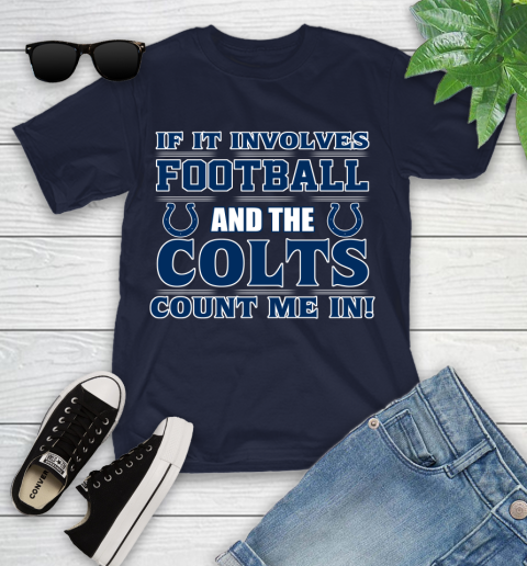 NFL If It Involves Football And The Indianapolis Colts Count Me In Sports Youth T-Shirt 3