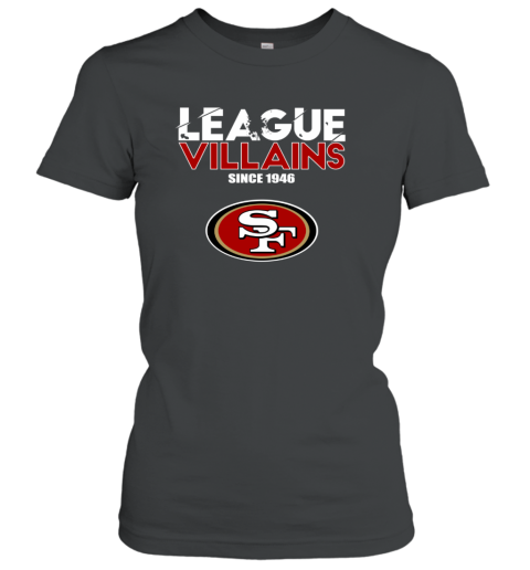 NFL League Villains Since 1946 San Francisco 49ers Women's T-Shirt -  Rookbrand