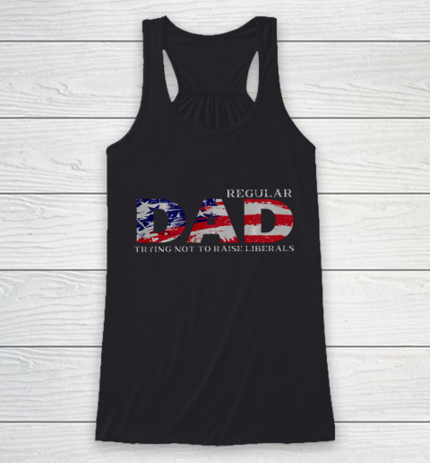 Regular Dad Trying Not To Raise Liberals US Flag Racerback Tank