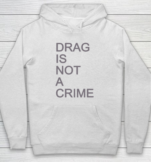 Drag Is Not A Crime Hoodie