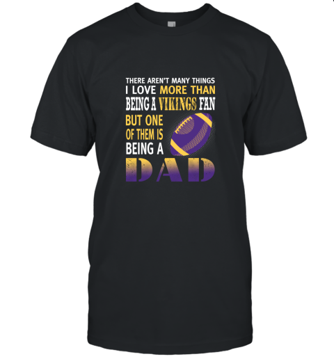 I Love More Than Being A Vikings Fan Being A Dad Football Unisex Jersey Tee