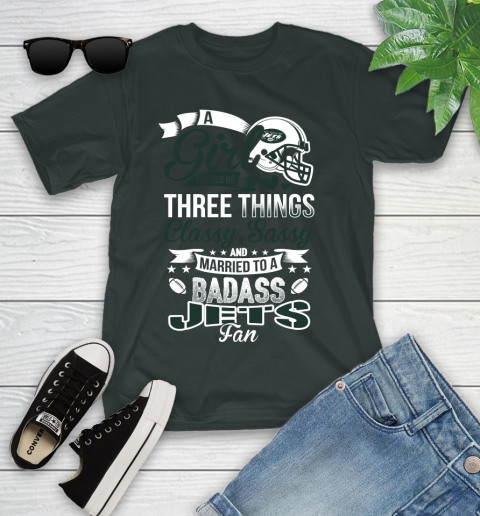 New York Jets NFL Football A Girl Should Be Three Things Classy Sassy And A Be Badass Fan Youth T-Shirt 6