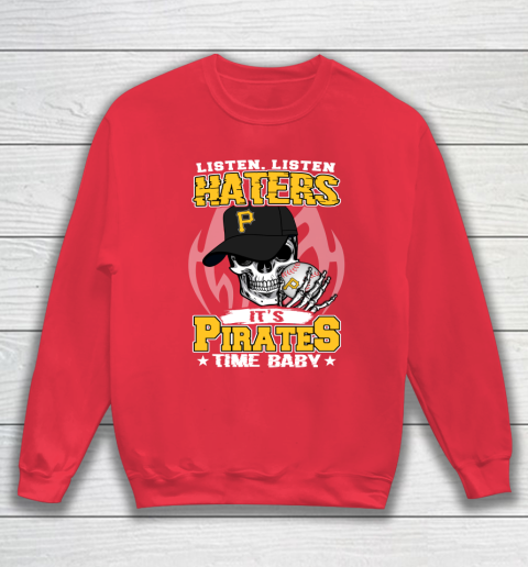 Listen Haters It is PIRATES Time Baby MLB Sweatshirt 7