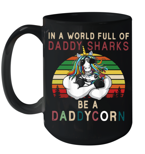 Unicorns In A World Full Of Daddy Sharks Be A Daddycorn Vintage Ceramic Mug 15oz