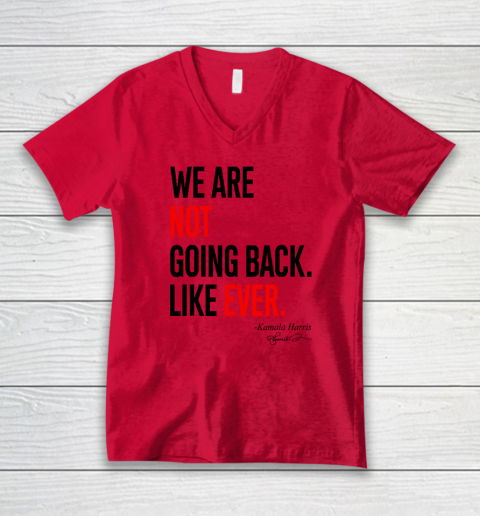 We Are Not Going Back Like Ever Kamala Harris 2024 President V-Neck T-Shirt 3