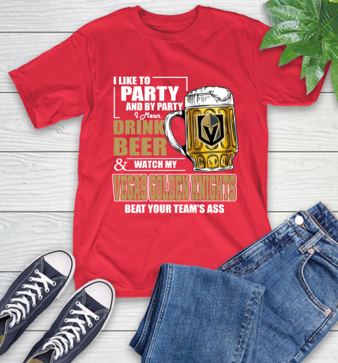 NHL I Like To Party And By Party I Mean Drink Beer And Watch My Vegas Golden Knights Beat Your Team's Ass Hockey T-Shirt 11