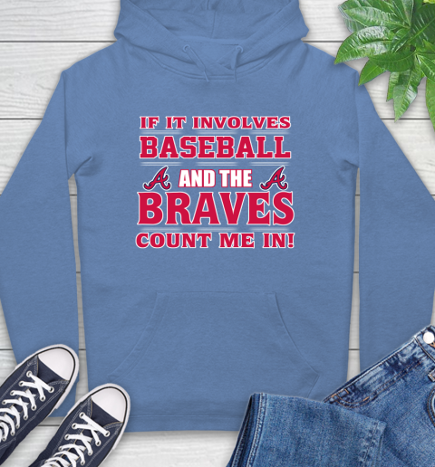MLB If It Involves Baseball And The Atlanta Braves Count Me In Sports Hoodie 11