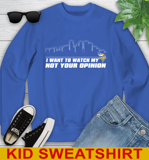Minnesota Vikings NFL I Want To Watch My Team Not Your Opinion Youth Sweatshirt 6