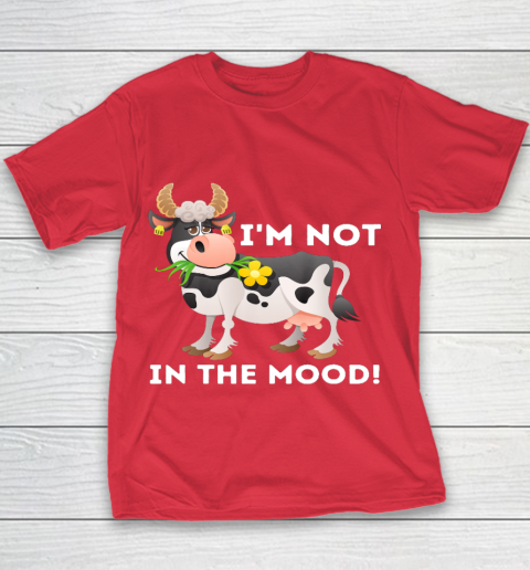 I m Not In The Mood Cow Lover Famer Cattle Ranch Farming Youth T-Shirt 7