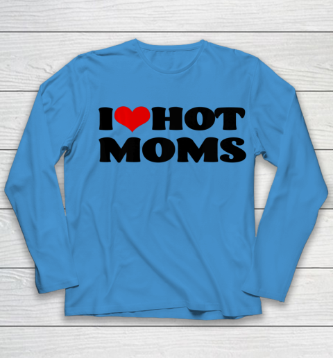 I Love Hot Moms tshirt I Heart Hot Moms Shirt Youth Long Sleeve 4
