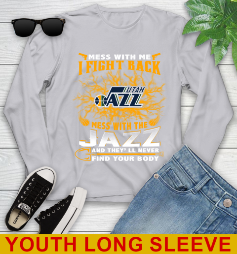 NBA Basketball Utah Jazz Mess With Me I Fight Back Mess With My Team And They'll Never Find Your Body Shirt Youth Long Sleeve 5