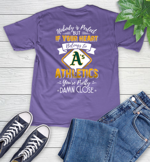 MLB Baseball Oakland Athletics Nobody Is Perfect But If Your Heart Belongs To Athletics You're Pretty Damn Close Shirt V-Neck T-Shirt 8