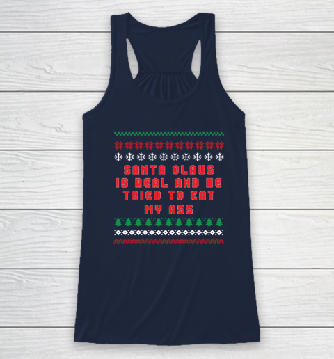 Santa Claus Is Real And Tried To Eat My Ass Ugly Christmas Racerback Tank 5