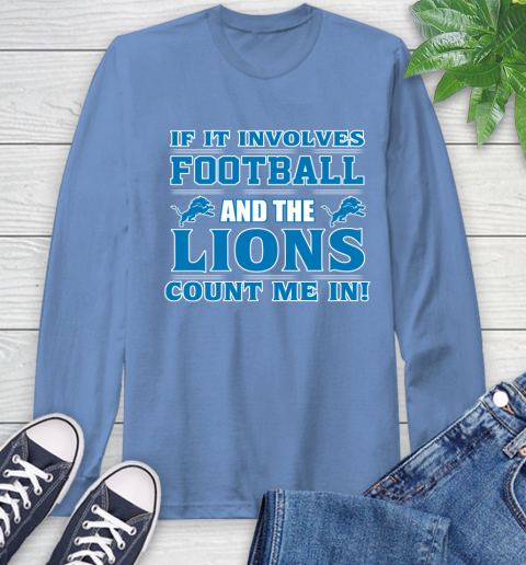 NFL If It Involves Football And The Detroit Lions Count Me In Sports Long Sleeve T-Shirt 11