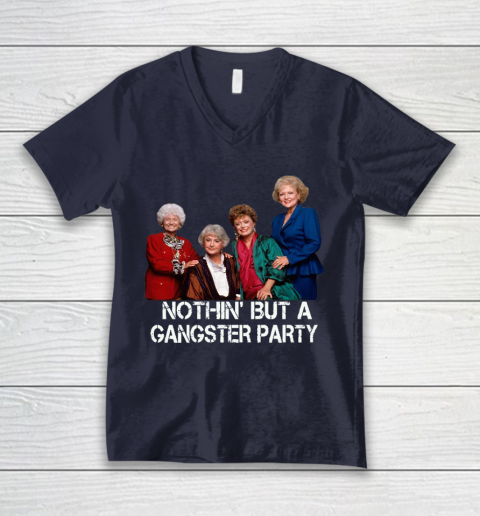 Golden Girls Shirt Bff Tee Best Friends  Nothin' But A Gangter Party V-Neck T-Shirt 2