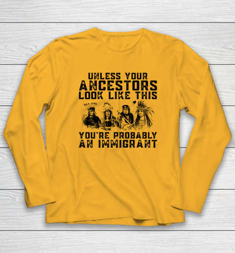 Your Ancestors Look Like This You're Probably An Immigrant Long Sleeve T-Shirt 2