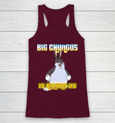 Big Chungus Is Among us shirt Racerback Tank 2