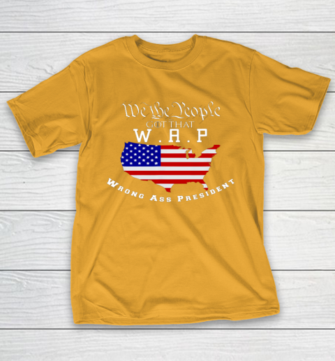 We The People Got That WAP Wrong Ass President W A P T-Shirt 12