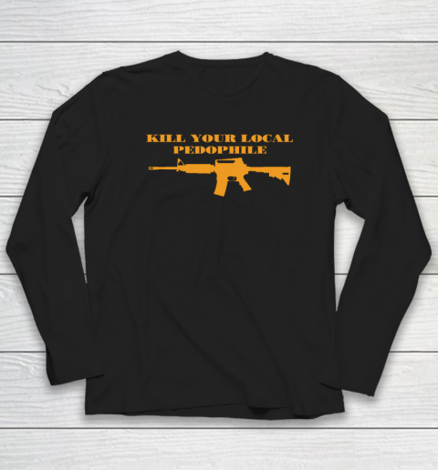 Kill Your Local Pedophile Long Sleeve T-Shirt