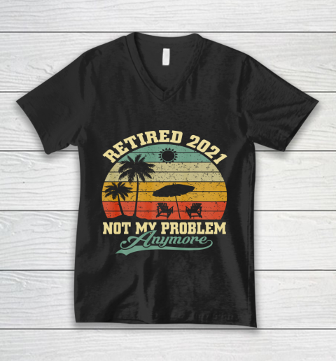 Retired 2021 Not My Problem Anymore Retro Funny Retirement V-Neck T-Shirt