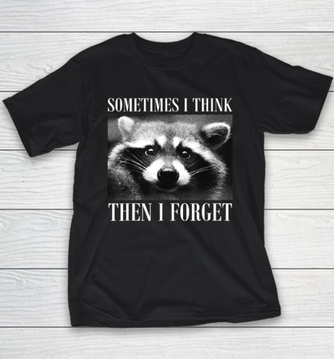 Funny Sometimes I Think Then I Forget Raccoon Youth T-Shirt