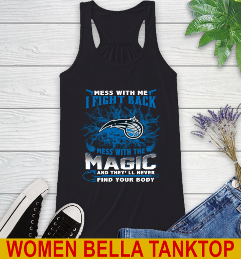 NBA Basketball Orlando Magic Mess With Me I Fight Back Mess With My Team And They'll Never Find Your Body Shirt Racerback Tank