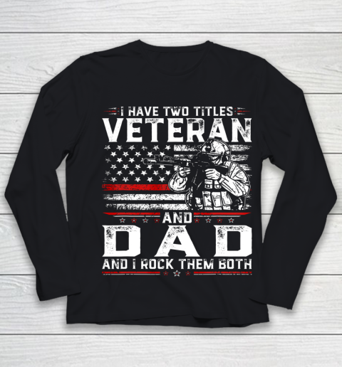 Veteran Shirt Funny I Have Two Titles Veteran And Dad American Flag Youth Long Sleeve