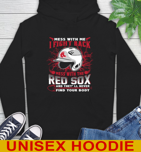 MLB Baseball Boston Red Sox Mess With Me I Fight Back Mess With My Team And They'll Never Find Your Body Shirt Hoodie